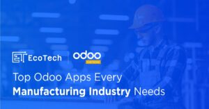 Top Odoo Apps Every Manufacturing Industry Needs